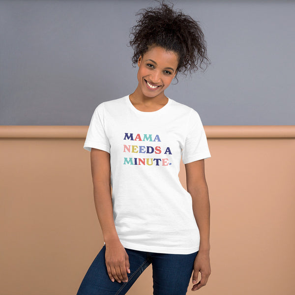 Mama Needs a Minute Tee