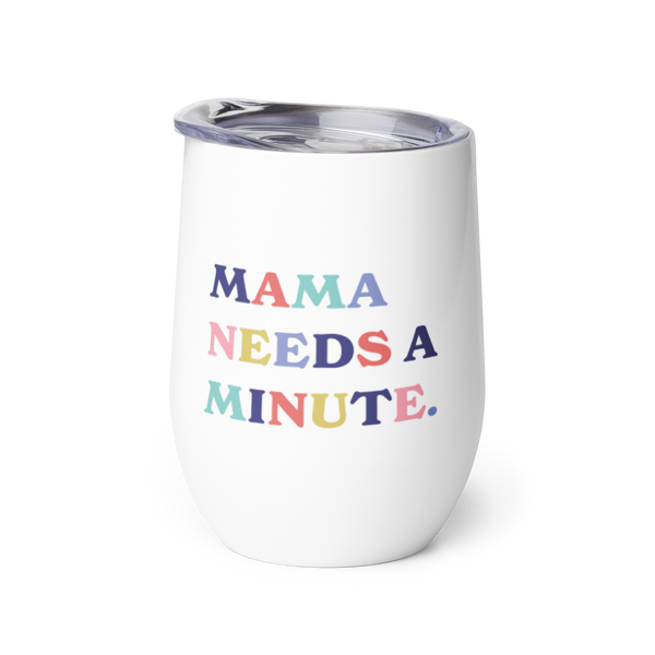 Mama Needs a Minute Wine Tumbler