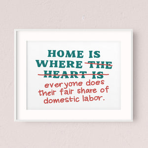 "Home is Where Everyone Does Their Fair Share of Domestic Labor" Printable Sign (Digital Download)