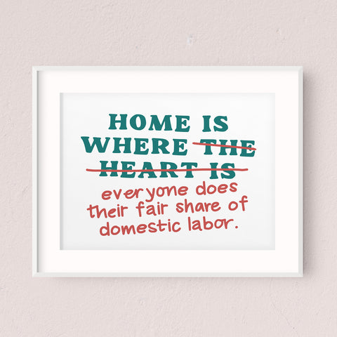 "Home is Where Everyone Does Their Fair Share of Domestic Labor" Printable Sign (Digital Download)