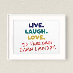 "Live. Laugh. Love. Do Your Own Damn Laundry." Printable Sign (Digital Download)