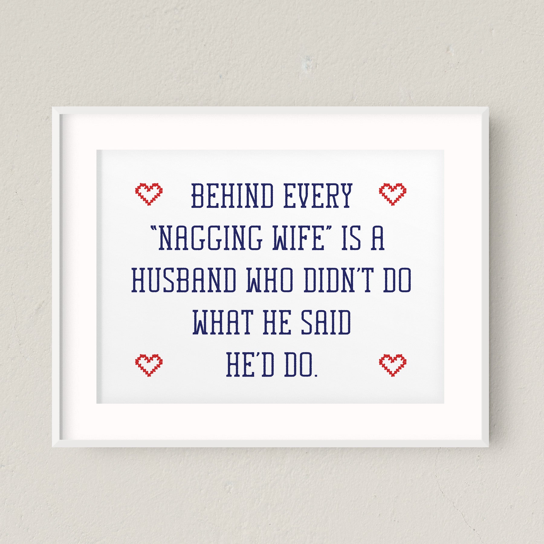 "Behind Every Nagging Wife Is A Husband Who Didn't Do What He Said He'd Do" Printable Sign (Digital Download)