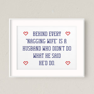 "Behind Every Nagging Wife Is A Husband Who Didn't Do What He Said He'd Do" Printable Sign (Digital Download)