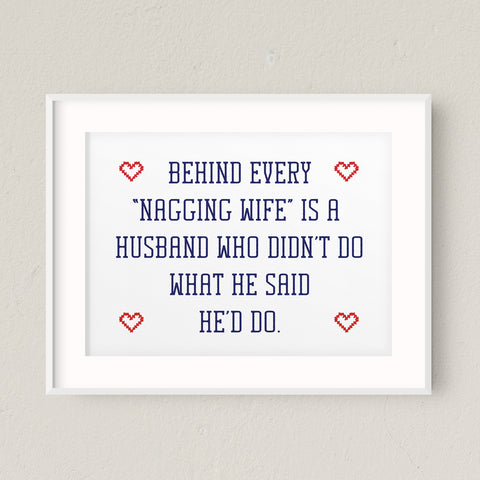 "Behind Every Nagging Wife Is A Husband Who Didn't Do What He Said He'd Do" Printable Sign (Digital Download)