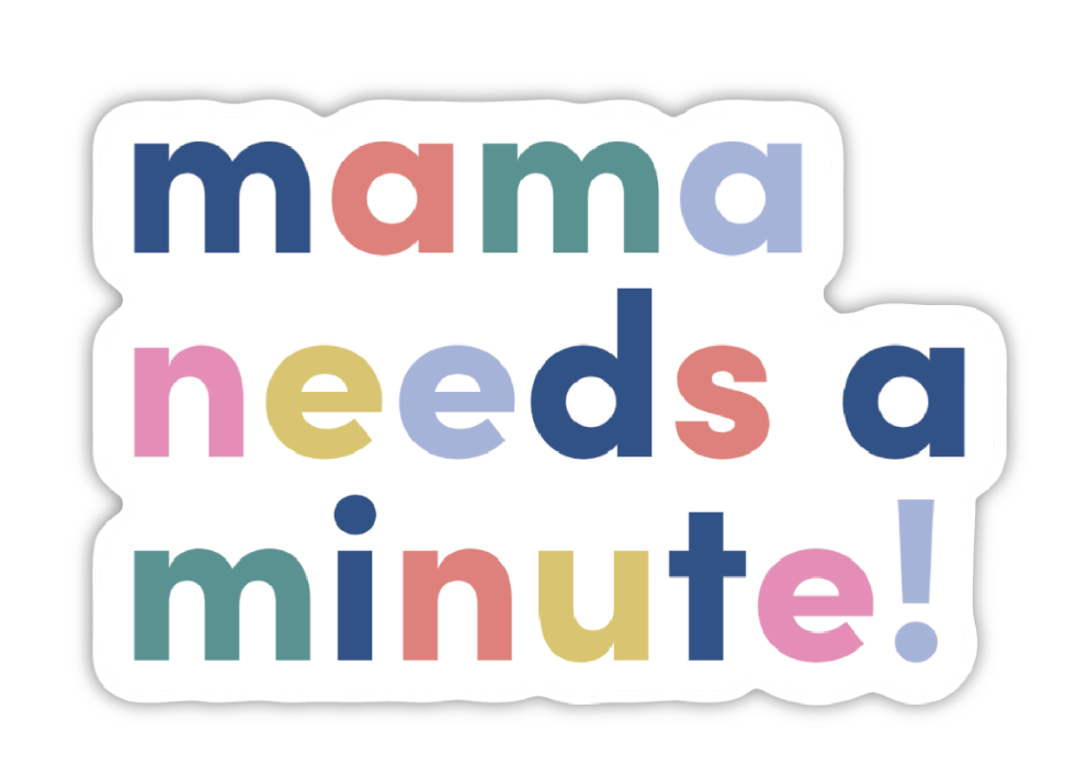 Mama Needs A Minute Sticker