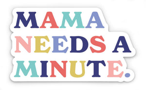Mama Needs A Minute Sticker