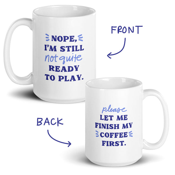 Let Me Finish My Coffee First Mug (15oz)