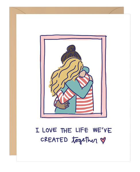I Love the Life We've Created Card (Multiple colors!)
