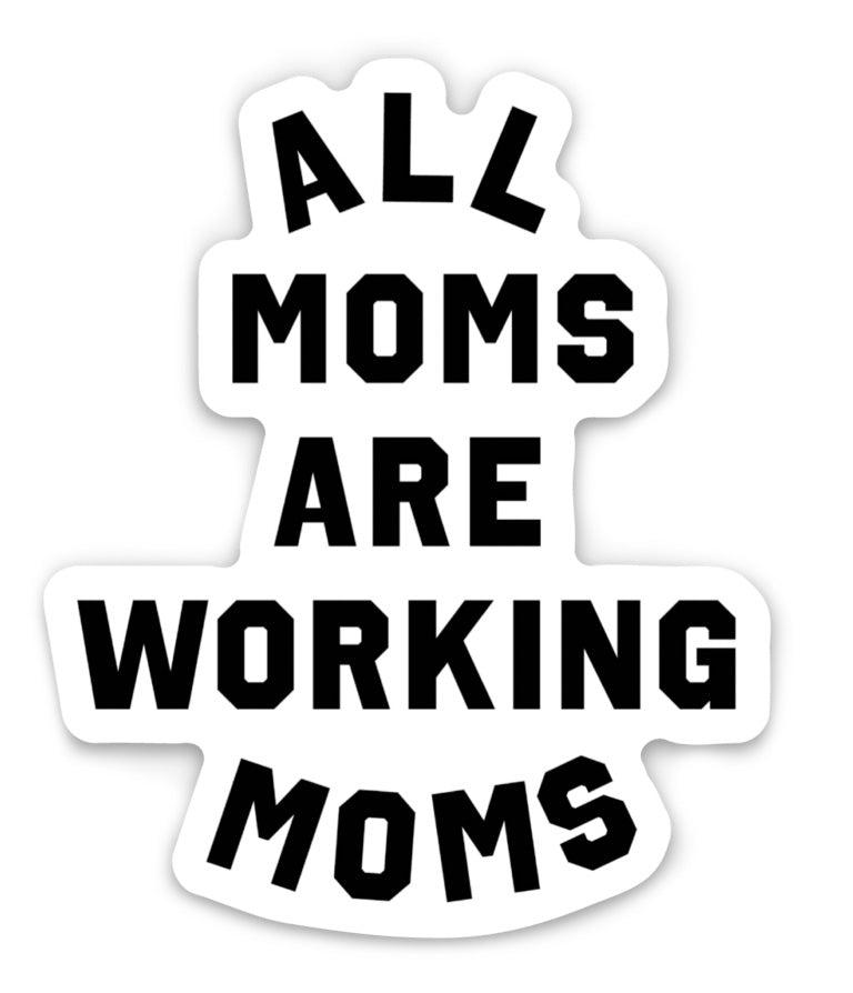 All Moms are Working Moms Sticker