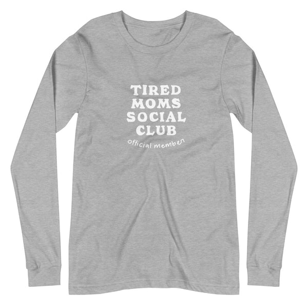 Tired Moms Social Club {Loud + Proud} - Long Sleeve Tee (Multiple Colors!)