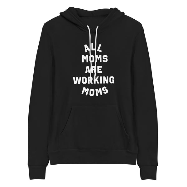 All Moms Are Working Moms Hoodie